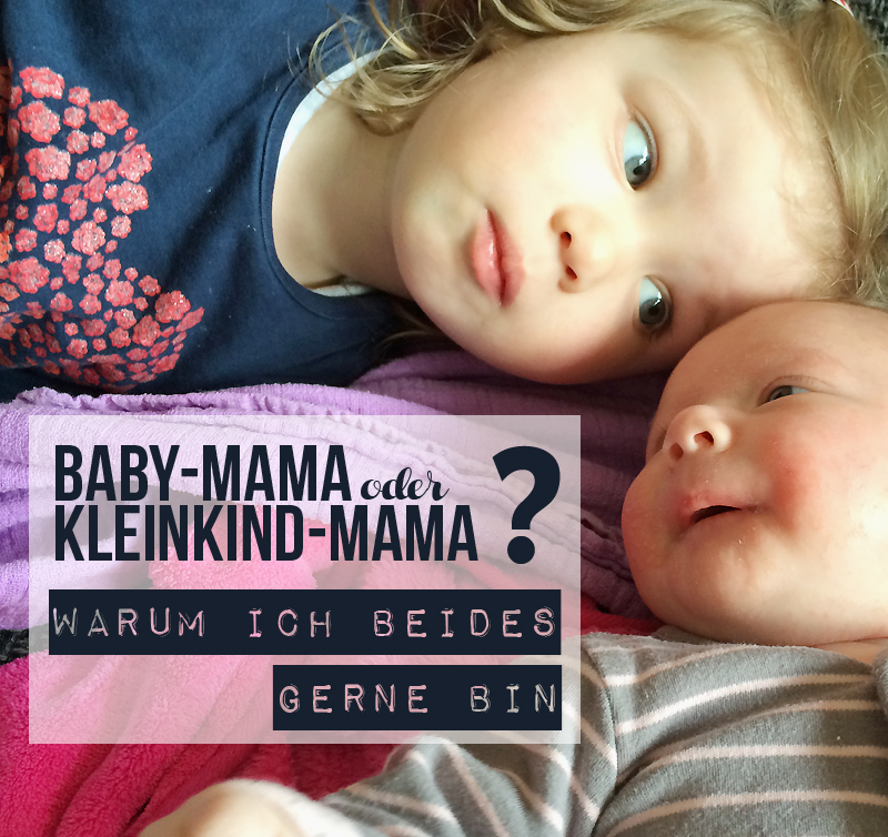 Baby-Mama oder Kleinkind-Mama? Warum ich beides gerne bin (Blogparade)