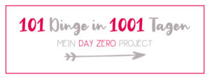 101 Dinge in 1001 Tagen | Mein Day Zero Project | klitzekleinedinge