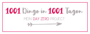 101 Dinge in 1001 Tagen | Mein Day Zero Project | klitzekleinedinge